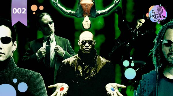 ch episodio 2 blog - Podcast | Que História é Essa? Ep 2 - Matrix